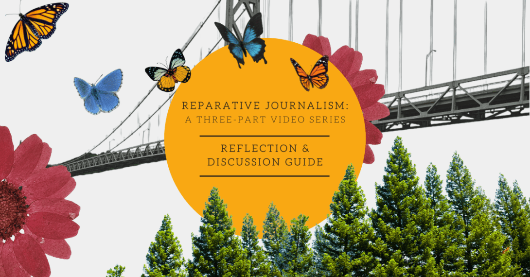 The text "Reparative Journalism: A Three-Part Video Series Reflection & Discussion Guide" against an illustration of a bridge, flowers, trees and butterflies